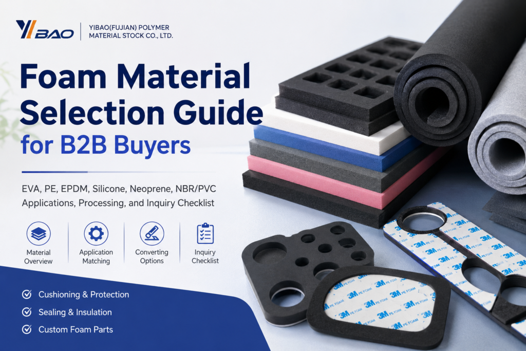 Foam material selection guide for B2B buyers